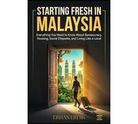 STARTING FRESH IN MALAYSIA: Everything You Need to Know About Bureaucracy, Housing, Social Etiquette, and Living Like a Local