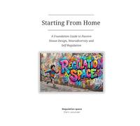 Starting From Home: A Foundation Guide to Passive House Design, Neurodiversity and Self-Regulation