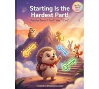 Starting Is the Hardest Part!: Practice Turns "I Can't" into "I Can!"