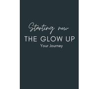 Starting now. The Glow Up.: Your Journey