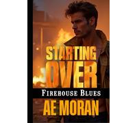 Starting Over: A Steamy Contemporary Firefighter Rescue Alpha Male Workplace Romance