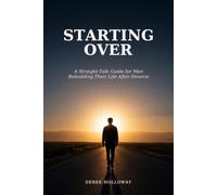 STARTING OVER: A Straight-Talk Guide for Men Rebuilding Their Life After Divorce