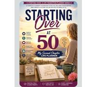Starting Over at 50: A Career, Finance & Wellness Planner for Your Next Chapter, Purpose & Reinvention