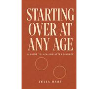 Starting Over at Any Age: A Guide to Healing After Divorce