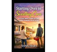 Starting Over in Sweetbay Cove: A Clean Small Town Second Chance Romance After Divorce