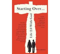Starting Over: Life 2.0 With God: Letting go of the past to start a new life.