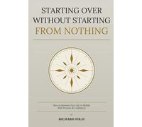 Starting Over Without Starting From Nothing: How to Reinvent Your Life in Midlife With Purpose & Confidence