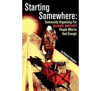 Starting Somewhere: Community Organizing for Socially Awkward People Who've Had Enough