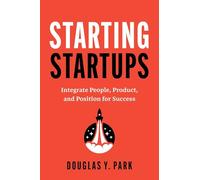 Starting Startups: Integrate People, Product, and Position for Success