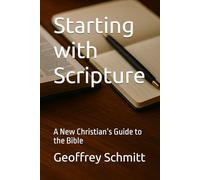 Starting with Scripture: A New Christian’s Guide to the Bible