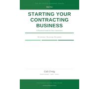 STARTING YOUR CONTRACTING BUSINESS: A Practical Guide for New Contractors