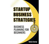 Startup Business Strategies - Business Planning For Beginners: Business Success Strategies