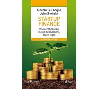 Startup finance. Strumenti finanziari, metodi di valutazione, aspetti lega...