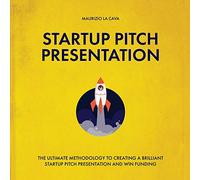 Startup Pitch Presentation: The ultimate guide to creating a brilliant startup pitch presentation and win funding