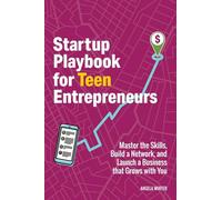 Startup Playbook for Teen Entrepreneurs: Practical Skills, Actionable Steps with Real-World Examples to Help Young Founders Grow: 1
