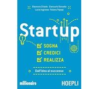 Startup. Sogna, credici, realizza. Dall'idea al successo