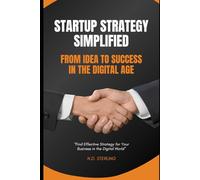 Startup Strategy Simplified : From Idea to Success in the Digital Age