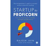 Startup to Proficorn: A Private, Bootstrapped, Profitable, and Highly Valuable Venture