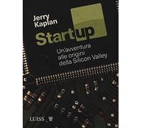 Startup. Un'avventura alle origini della Silicon Valley