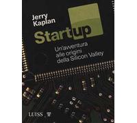 Startup. Un'avventura alle origini della Silicon Valley