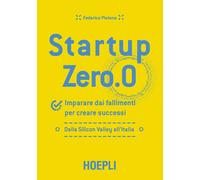 Startup zero.0. Imparare dai fallimenti per creare successi. Dall