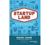 Startupland: How Three Guys Risked Everything to Turn an Idea into a Global Business