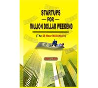 STARTUPS FOR MILLION DOLLAR WEEKEND: The 48 Hour Millionaire