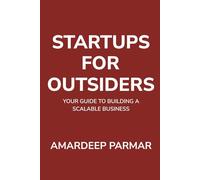 Startups For Outsiders: Your guide to building a scalable business