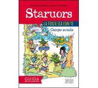 Staruors. La forza sia con te. Campo scuola. Guida per gli animatori