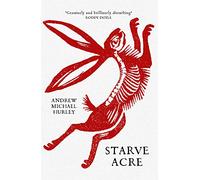 Starve Acre: 'Beautifully written and triumphantly creepy' Mail on Sunday: The disturbing folk horror novel from the author of Barrowbeck