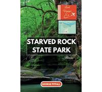 Starved Rock State Park: Discover the Canyons, Waterfalls, and Legends of Illinois