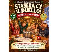 Stasera c'è il Duello! Calendario dell'Avvento per Bambini Genitori contro Figli: Spegnete gli Schermi: 24 Sfide e Giochi di Natale in Famiglia da 10 Minuti, per Grandi e per Piccoli dai 7 ai 12 Anni