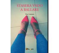 Stasera vado a ballare di Vita Centrone, 2016, Youcanprint
