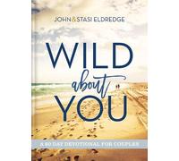Stasi Eldredge John Eldredge Wild About You (Copertina rigida)