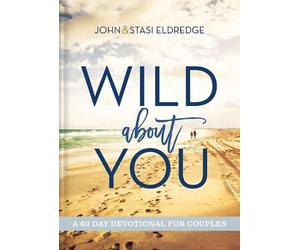 Stasi Eldredge John Eldredge Wild About You (Copertina rigida)