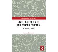 State Apologies to Indigenous Peoples: Law, Politics, Ethics