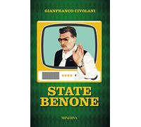 State benone. Personaggioni e personaggini dei miei primi ottant'anni. Nuova ediz.