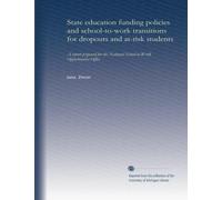 State education funding policies and school-to-work transitions for dropouts and at-risk students: a report prepared for the National School-to-Work Opportunities Office