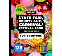 State Fair County Fair Carnival And Festival Food Coloring Book: 8.5” x 11” | A Jumbo 138-Page Collection of Burgers, Corn Dogs, and Sweet Treats for Stress Relief and Relaxation for All Ages