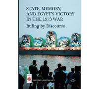 State, Memory, and Egypt s Victory in the 1973 War - Mustafa Menshawy - 2018