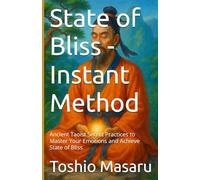 State of Bliss - Instant Method: Ancient Taoist Secret Practices to Master Your Emotions and Achieve State of Bliss.