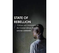 State of Rebellion: Violence and Intervention in the Central African Republic