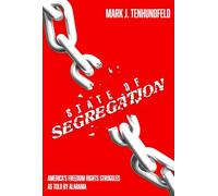 State of Segregation: America’s Freedom Rights Struggles, As Told by Alabama: America’s Freedom Rights Struggles, As Told by Alabama