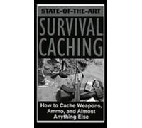State-of-the-Art Survival Caching: How to Cache Weapons, Ammo, and Almost Anything Else