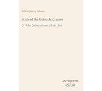 State of the Union Addresses: Of John Quincy Adams, 1825-1829