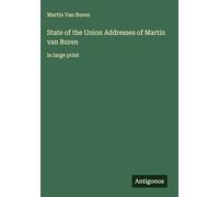 State of the Union Addresses of Martin van Buren: in large print
