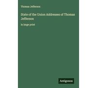State of the Union Addresses of Thomas Jefferson: in large print