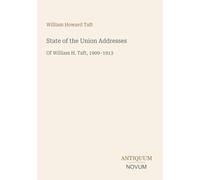 State of the Union Addresses: Of William H. Taft, 1909-1913