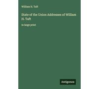 State of the Union Addresses of William H. Taft: in large print