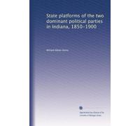 State platforms of the two dominant political parties in Indiana, 1850-1900. 4